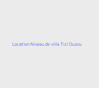 Location Niveau de villa F4 Tizi-ouzou
